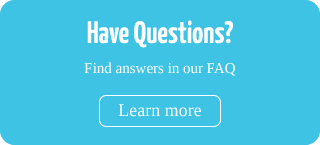 Have Questions? | Find answers in our FAQ | Learn More