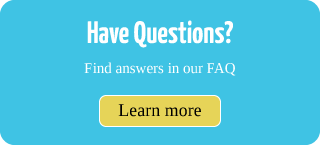 Have Questions? Find answers in our FAQ  | Learn More - rollover